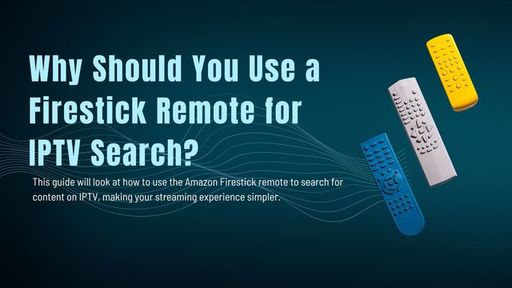 Why Should You Use a Firestick Remote for IPTV Sea