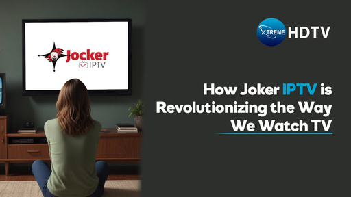 How Joker IPTV is Revolutionizing the Way We Watch
