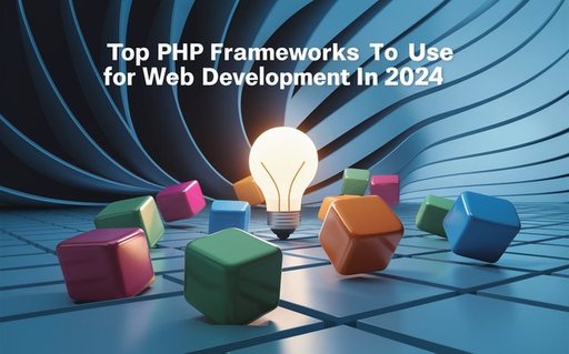 Top PHP Frameworks to Use for Web Development in 2