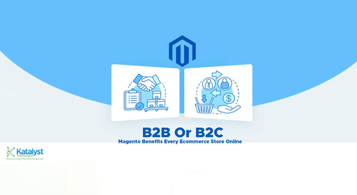 B2B-Or-B2C-Magento-Benefits-Every-Ecommerce-Store-