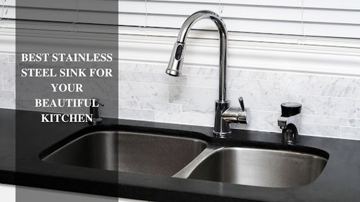 BEST STAINLESS STEEL SINK FOR YOUR BEAUTIIFUL KITC